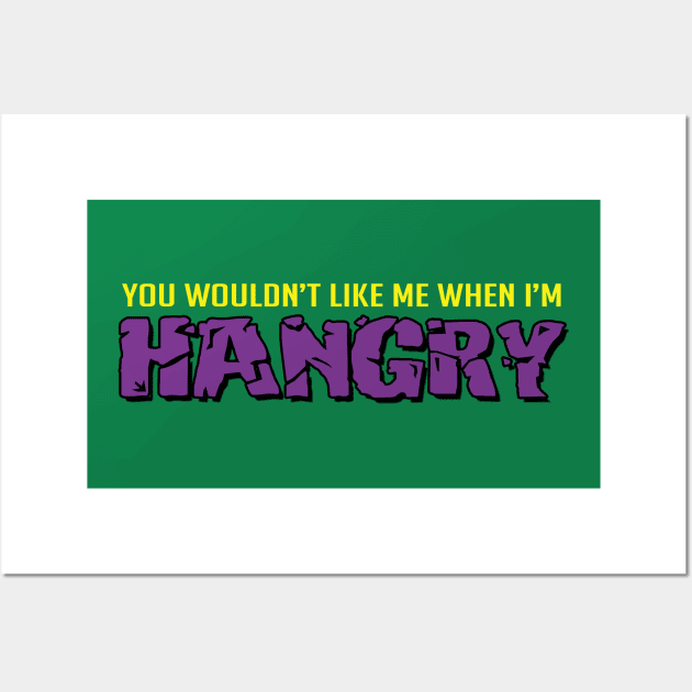 You wouldn't like me when I'm hangry Wall Art by NinthStreetShirts